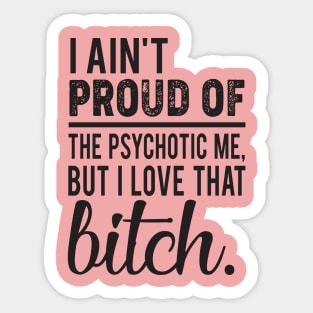 I Ain't Proud Sarcastic T-Shirt, Sarcastic tank top, Sarcastic Hoodie and Gifts For Female Empowerment Sticker